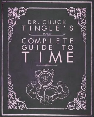 Dr. Chuck Tingle's Vollständiger Leitfaden für die Zeit - Dr. Chuck Tingle's Complete Guide To Time