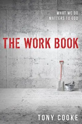 Das Buch der Arbeit: Was wir tun, zählt für Gott - The Work Book: What We Do Matters to God