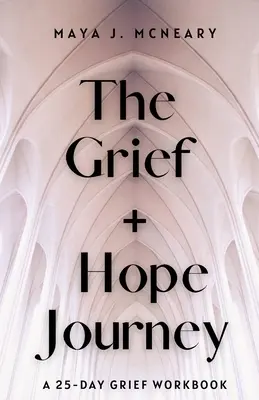 Die Trauer + Hoffnung-Reise: Ein 25-Tage-Trauer-Arbeitsbuch - The Grief + Hope Journey: A 25-Day Grief Workbook