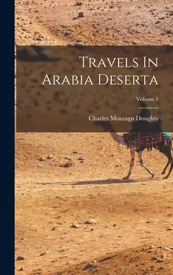 Reisen in Arabia Deserta; Band 1 - Travels In Arabia Deserta; Volume 1