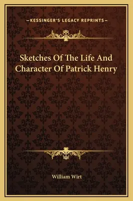 Skizzen über das Leben und den Charakter von Patrick Henry - Sketches Of The Life And Character Of Patrick Henry