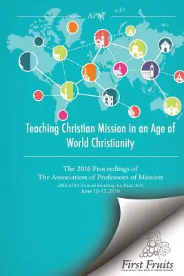 Christliche Mission in einem Zeitalter des Weltchristentums lehren: Der Tagungsband 2016 der Vereinigung der Missionsprofessoren - Teaching Christian Mission in an Age of World Christianity: The 2016 proceedings of The Association of Professors of Missions