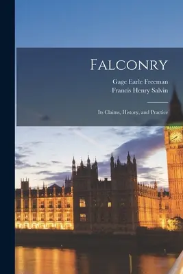 Falknerei: Ihr Anspruch, ihre Geschichte und ihre Praxis - Falconry: Its Claims, History, and Practice