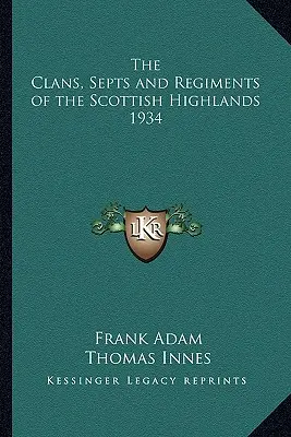 Die Clans, Septen und Regimenter der schottischen Highlands 1934 - The Clans, Septs and Regiments of the Scottish Highlands 1934