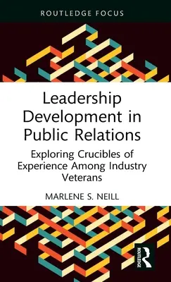 Entwicklung von Führungskräften in der Öffentlichkeitsarbeit: Die Erkundung von Erfahrungstiegeln unter Branchenveteranen - Leadership Development in Public Relations: Exploring Crucibles of Experience Among Industry Veterans