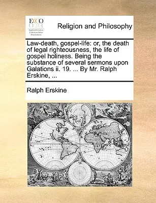 Gesetz - Tod, Evangelium - Leben: Oder: Der Tod der gesetzlichen Gerechtigkeit, das Leben der evangelischen Heiligkeit. Der Inhalt mehrerer Predigten über Galatio - Law-Death, Gospel-Life: Or, the Death of Legal Righteousness, the Life of Gospel Holiness. Being the Substance of Several Sermons Upon Galatio