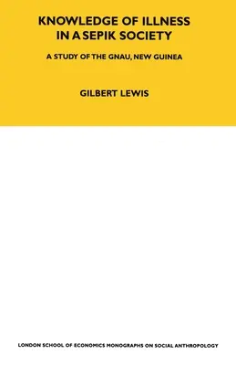 Das Wissen über Krankheit in einer Sepik-Gesellschaft: Eine Studie über die Gnau, Neu-Guinea Band 52 - Knowledge of Illness in a Sepik Society: A Study of the Gnau, New Guinea Volume 52