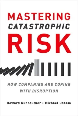 Das Katastrophenrisiko meistern: Wie Unternehmen mit der Disruption umgehen - Mastering Catastrophic Risk: How Companies Are Coping with Disruption