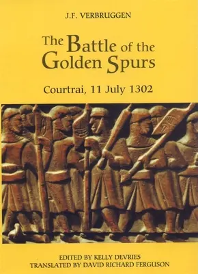Die Schlacht bei den Goldenen Sporen (Courtrai, 11. Juli 1302): Ein Beitrag zur Geschichte des Befreiungskrieges von Flandern, 1297-1305 - The Battle of the Golden Spurs (Courtrai, 11 July 1302): A Contribution to the History of Flanders' War of Liberation, 1297-1305