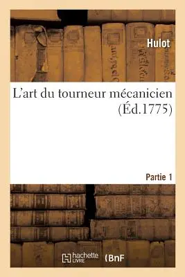 L'Art Du Tourneur Mcanicien. Teil 1 - L'Art Du Tourneur Mcanicien. Partie 1