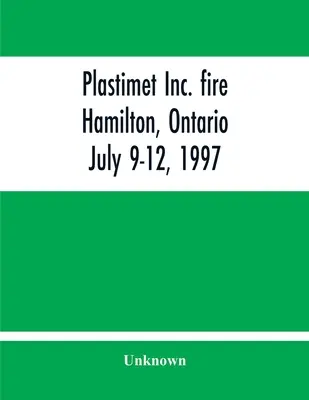 Plastimet Inc. Feuer Hamilton, Ontario: 9. bis 12. Juli 1997 - Plastimet Inc. Fire Hamilton, Ontario: July 9-12, 1997