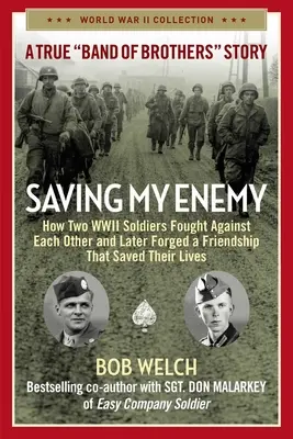 Saving My Enemy: Wie zwei Soldaten im Zweiten Weltkrieg gegeneinander kämpften und später eine Freundschaft schmiedeten, die ihnen das Leben rettete - Saving My Enemy: How Two WWII Soldiers Fought Against Each Other and Later Forged a Friendship That Saved Their Lives