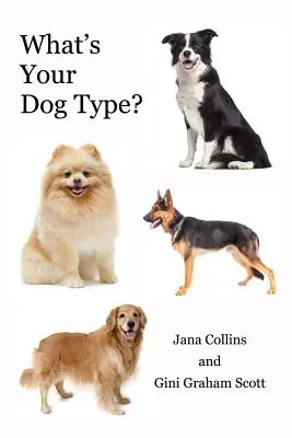 Was ist Ihr Hundetyp? Ein neues System, um sich selbst und andere zu verstehen, Ihre Beziehungen zu verbessern und das zu bekommen, was Sie im Leben wollen - What's Your Dog Type?: A New System for Understanding Yourself and Others, Improving Your Relationships, and Getting What You Want in Life