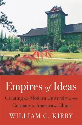Reiche der Ideen: Die Entstehung der modernen Universität von Deutschland über Amerika bis China - Empires of Ideas: Creating the Modern University from Germany to America to China