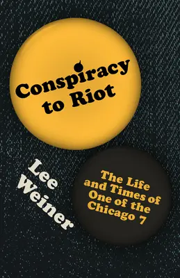 Verschwörung zum Aufruhr: Das Leben und die Zeiten eines der Chicago 7 - Conspiracy to Riot: The Life and Times of One of the Chicago 7