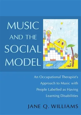 Musik und das Sozialmodell: Der Ansatz einer Beschäftigungstherapeutin für Musik mit Menschen, die als lernbehindert eingestuft werden - Music and the Social Model: An Occupational Therapist's Approach to Music with People Labelled as Having Learning Disabilities