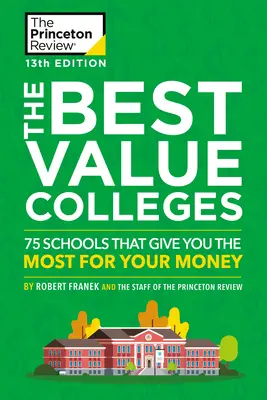 The Best Value Colleges, 13. Ausgabe: 75 Schulen, die Ihnen das meiste für Ihr Geld bieten + 125 zusätzliche Schulprofile online - The Best Value Colleges, 13th Edition: 75 Schools That Give You the Most for Your Money + 125 Additional School Profiles Online