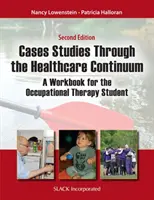 Fallstudien durch das Gesundheitssystem: Ein Arbeitsbuch für Studierende der Ergotherapie - Case Studies Through the Health Care Continuum: A Workbook for the Occupational Therapy Student