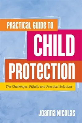 Praktischer Leitfaden zum Kinderschutz: Die Herausforderungen, Fallstricke und praktischen Lösungen - Practical Guide to Child Protection: The Challenges, Pitfalls and Practical Solutions