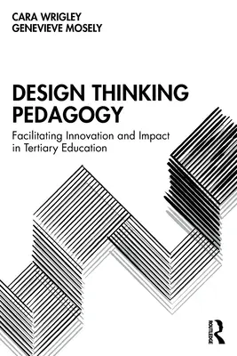 Pädagogik des gestalterischen Denkens: Erleichterung von Innovation und Wirkung in der Hochschulbildung - Design Thinking Pedagogy: Facilitating Innovation and Impact in Tertiary Education