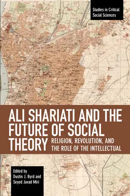 Ali Shariati und die Zukunft der Gesellschaftstheorie: Religion, Revolution und die Rolle des Intellektuellen - Ali Shariati and the Future of Social Theory: Religion, Revolution, and the Role of the Intellectual