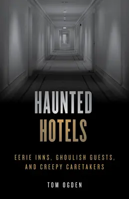 Spukhotels: Unheimliche Gasthöfe, gruselige Gäste und unheimliche Verwalter - Haunted Hotels: Eerie Inns, Ghoulish Guests, and Creepy Caretakers