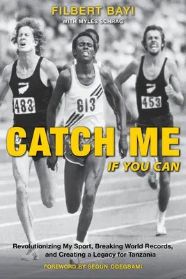 Fangen Sie mich, wenn Sie können: Meinen Sport revolutionieren, Weltrekorde brechen und ein Vermächtnis für Tansania schaffen - Catch Me If You Can: Revolutionizing My Sport, Breaking World Records, and Creating a Legacy for Tanzania