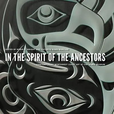 Im Geiste der Vorfahren: Zeitgenössische Kunst der Nordwestküste im Burke Museum - In the Spirit of the Ancestors: Contemporary Northwest Coast Art at the Burke Museum