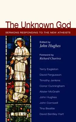 Der unbekannte Gott: Predigten als Antwort auf die neuen Atheisten - The Unknown God: Sermons Responding to the New Atheists