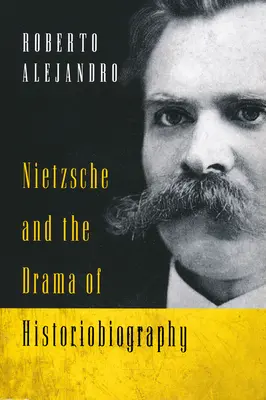 Nietzsche und das Drama der Historiobiographie - Nietzsche and the Drama of Historiobiography