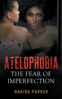 Atelophobie: Die Angst vor Unvollkommenheit - Atelophobia: The Fear of Imperfection