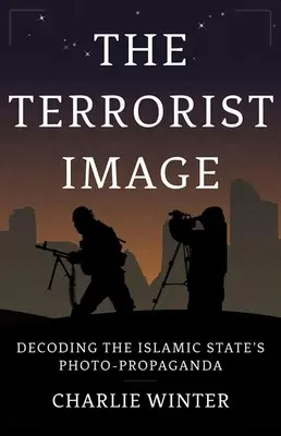 Das Bild des Terroristen: Die Entschlüsselung der Fotopropaganda des Islamischen Staates - The Terrorist Image: Decoding the Islamic State's Photo-Propaganda