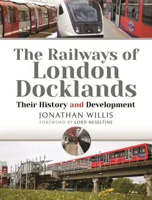 Die Eisenbahnen der Londoner Docklands: Ihre Geschichte und Entwicklung - The Railways of London Docklands: Their History and Development