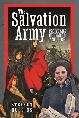 Die Heilsarmee: 150 Jahre Blut und Feuer - The Salvation Army: 150 Years of Blood and Fire