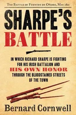 Die Schlacht von Sharpe: Die Schlacht von Fuentes de Onoro, Mai 1811 - Sharpe's Battle: The Battle of Fuentes de Onoro, May 1811