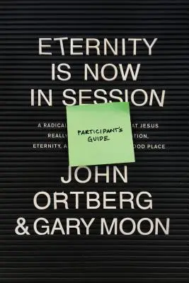 Eternity Is Now in Session Participant's Guide: Eine radikale Neuentdeckung dessen, was Jesus wirklich über die Erlösung, die Ewigkeit und den Weg zum guten Leben gelehrt hat - Eternity Is Now in Session Participant's Guide: A Radical Rediscovery of What Jesus Really Taught about Salvation, Eternity, and Getting to the Good P