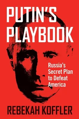 Putins Spielbuch: Russlands geheimer Plan, Amerika zu besiegen - Putin's Playbook: Russia's Secret Plan to Defeat America