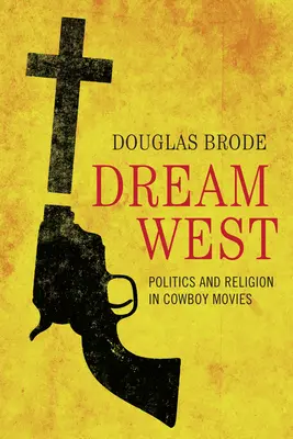 Der Traum vom Westen: Politik und Religion in Cowboy-Filmen - Dream West: Politics and Religion in Cowboy Movies