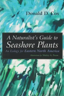 Handbuch für Naturforscher über Pflanzen an der Küste: Eine Ökologie für den östlichen Teil Nordamerikas - A Naturalist's Guide to Seashore Plants: An Ecology for Eastern North America