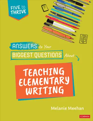 Antworten auf Ihre wichtigsten Fragen zum Schreibunterricht in der Grundschule: Fünf zum Gedeihen [Serie] - Answers to Your Biggest Questions about Teaching Elementary Writing: Five to Thrive [Series]