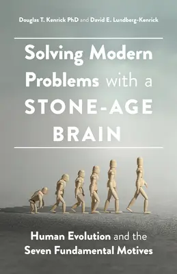 Moderne Probleme mit einem steinzeitlichen Gehirn lösen: Die menschliche Evolution und die sieben Grundmotive - Solving Modern Problems with a Stone-Age Brain: Human Evolution and the Seven Fundamental Motives