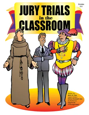 Geschworenenprozesse im Klassenzimmer: Klassenstufen 5-8 - Jury Trials in the Classroom: Grades 5-8