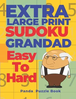 Extra Large Print SUDOKU Grandad Easy To Hard: Sudoku In Very Large Print - Denkspielbuch für Erwachsene - Extra Large Print SUDOKU Grandad Easy To Hard: Sudoku In Very Large Print - Brain Games Book For Adults