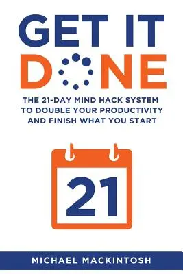 Get It Done: Das 21-Tage Mind Hack System, um Ihre Produktivität zu verdoppeln und zu beenden, was Sie beginnen - Get It Done: The 21-Day Mind Hack System to Double Your Productivity and Finish What You Start