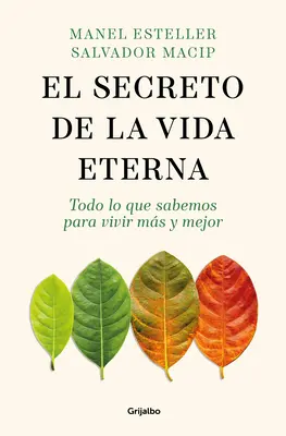 El Secreto de la Vida Eterna: Todo Lo Que Sabemos Para Vivir Ms Y Mejor / The S Ecret to Eternal Life: Alles, was Sie wissen müssen, um länger und besser zu leben - El Secreto de la Vida Eterna: Todo Lo Que Sabemos Para Vivir Ms Y Mejor / The S Ecret to Eternal Life: Everything You Need to Know to Live Longer and