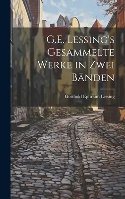 G.E. Lessing's gesammelte werke in zwei bnden