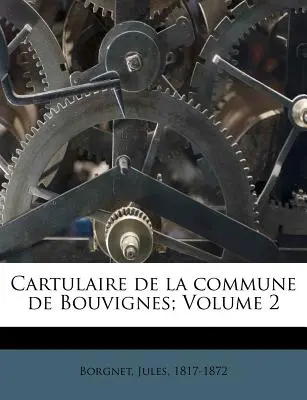 Kartographie der Gemeinde Bouvignes; Band 2 - Cartulaire de la Commune de Bouvignes; Volume 2