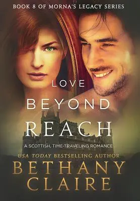 Liebe, die unerreichbar ist: Ein schottischer Zeitreise-Roman - Love Beyond Reach: A Scottish, Time Travel Romance