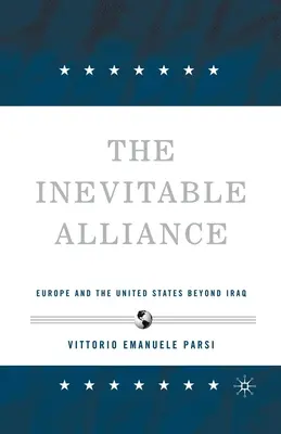 Die unvermeidliche Allianz: Europa und die Vereinigten Staaten über den Irak hinaus - The Inevitable Alliance: Europe and the United States Beyond Iraq