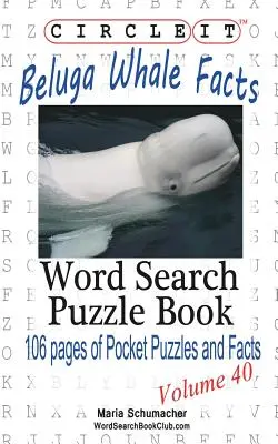 Circle It, Beluga Whale Fakten, Wortsuche, Puzzle Buch - Circle It, Beluga Whale Facts, Word Search, Puzzle Book